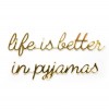 Life is better in pyjamas - A5 zelfklevende quote